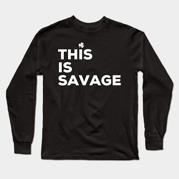 This is Savage, Irish Saying Long Sleeve T-Shirt by TrueCelt